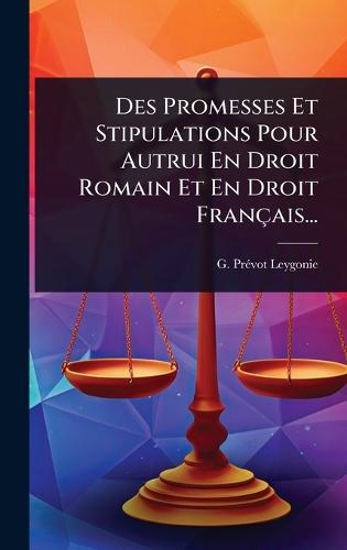 Des Promesses Et Stipulations Pour Autrui En Droit Romain Et En Droit Français...  by G Prã(c)Vot-Leygonie at Abbey's Bookshop, 