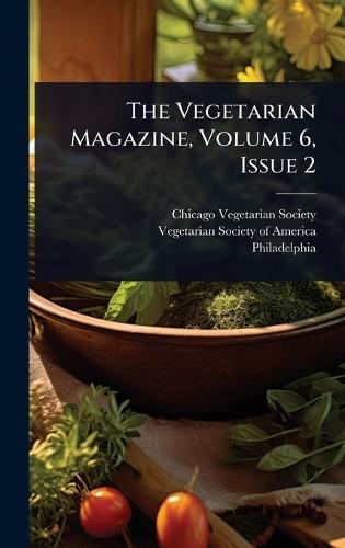 The Vegetarian Magazine, Volume 6, Issue 2  by Chicago Vegetarian Society at Abbey's Bookshop, 