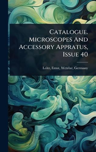Catalogue. Microscopes And Accessory Appratus, Issue 40  by Ernst Wetzlar Leitz at Abbey's Bookshop, 