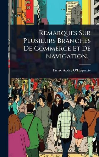 Remarques Sur Plusieurs Branches De Commerce Et De Navigation...  by Pierre-Andrã(c) O'Heguerty at Abbey's Bookshop, 