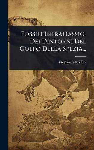 Fossili Infraliassici Dei Dintorni Del Golfo Della Spezia...  by Giovanni Capellini at Abbey's Bookshop, 
