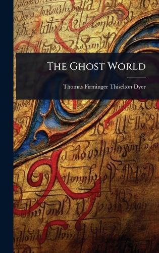 The Ghost World  by Thomas Firminger Thiselton Dyer at Abbey's Bookshop, 