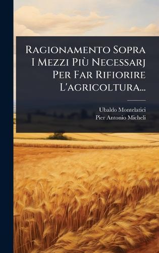 Ragionamento Sopra I Mezzi PiÃ¹ Necessarj Per Far Rifiorire L'agricoltura...  by Ubaldo Montelatici at Abbey's Bookshop, 