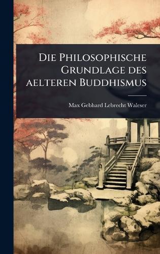 Die Philosophische Grundlage des aelteren Buddhismus  by Max Gebhard Lebrecht Waleser at Abbey's Bookshop, 