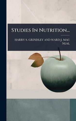 Studies In Nutrition...  by Harry S Grindley and Ward J Mac Neal at Abbey's Bookshop, 