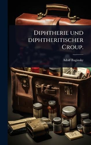 Diphtherie und diphtheritischer Croup.  by Adolf Baginsky at Abbey's Bookshop, 