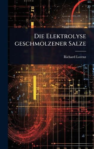 Die Elektrolyse geschmolzener Salze  by Richard Lorenz at Abbey's Bookshop, 