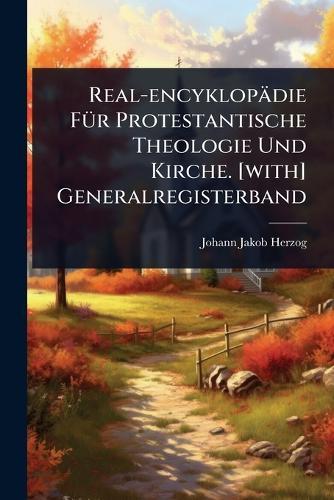 Real-encyklopädie FÃ1/4r Protestantische Theologie Und Kirche. [with] Generalregisterband  by Johann Jakob Herzog at Abbey's Bookshop, 