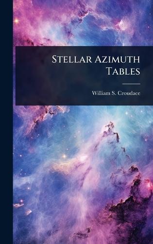 Stellar Azimuth Tables  by William S Croudace at Abbey's Bookshop, 