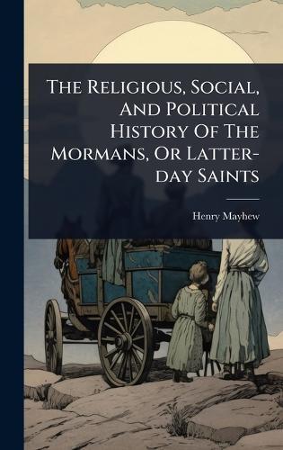 The Religious, Social, And Political History Of The Mormans, Or Latter-day Saints  by Henry Mayhew at Abbey's Bookshop, 