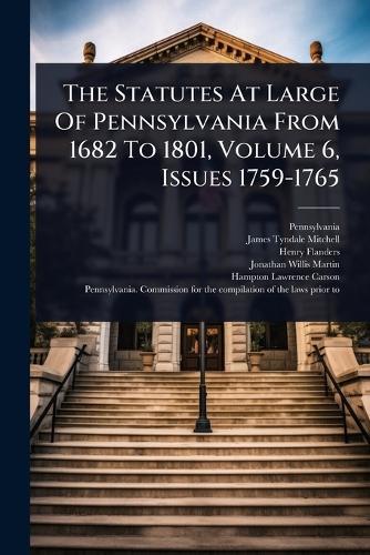 The Statutes At Large Of Pennsylvania From 1682 To 1801, Volume 6, Issues 1759-1765  by Pennsylvania at Abbey's Bookshop, 