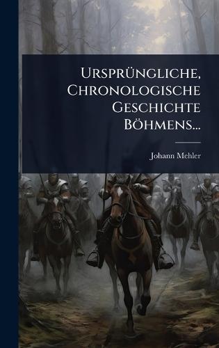 UrsprÃ1/4ngliche, Chronologische Geschichte Böhmens...  by Johann Mehler at Abbey's Bookshop, 