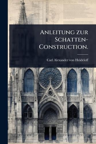 Anleitung zur Schatten-Construction.  by Carl Alexander Von Heideloff at Abbey's Bookshop, 