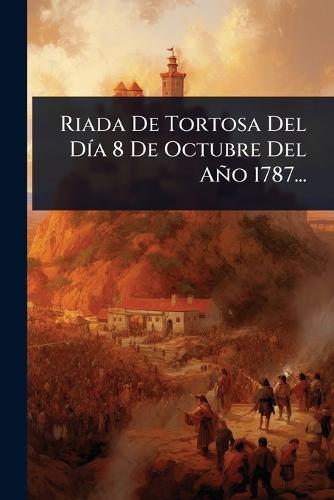 Riada De Tortosa Del DÃ-a 8 De Octubre Del Año 1787...  by Anonymous at Abbey's Bookshop, 