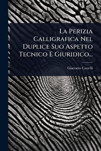 La Perizia Calligrafica Nel Duplice Suo Aspetto Tecnico E Giuridico...  by Giacomo Castelli at Abbey's Bookshop, 