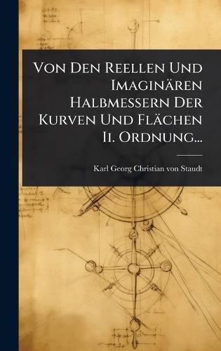 Von Den Reellen Und Imaginären Halbmessern Der Kurven Und Flächen Ii. Ordnung...  by Karl Georg Christian Von Staudt at Abbey's Bookshop, 
