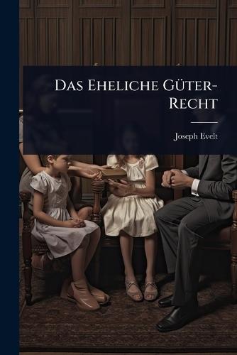 Das Eheliche GÃ1/4ter-Recht  by Joseph Evelt at Abbey's Bookshop, 