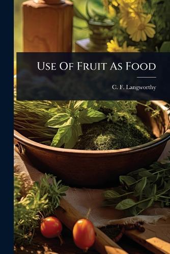 Use Of Fruit As Food  by C F Langworthy at Abbey's Bookshop, 