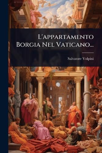 L'appartamento Borgia Nel Vaticano...  by Salvatore Volpini at Abbey's Bookshop, 