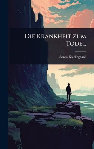 Die Krankheit zum Tode...  by Sã Ren Kierkegaard at Abbey's Bookshop, 