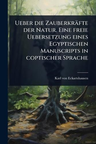 Ueber die Zauberkräfte der Natur. Eine freie Uebersetzung eines Egyptischen Manuscripts in coptischer Sprache  by Karl Von Eckartshausen at Abbey's Bookshop, 