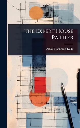 The Expert House Painter  by Albanis Ashmun Kelly at Abbey's Bookshop, 