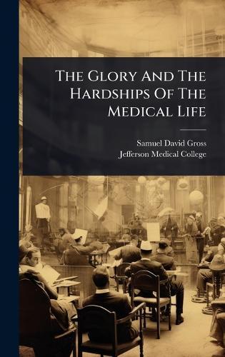 The Glory And The Hardships Of The Medical Life  by Samuel David Gross at Abbey's Bookshop, 