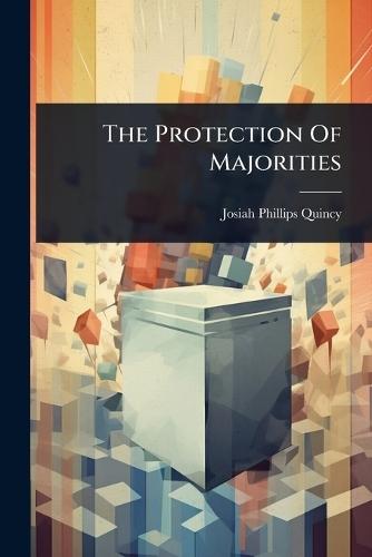 The Protection Of Majorities  by Josiah Phillips Quincy at Abbey's Bookshop, 