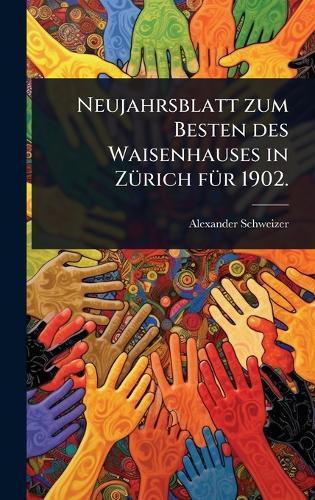 Neujahrsblatt zum Besten des Waisenhauses in ZÃ1/4rich fÃ1/4r 1902.  by Alexander Schweizer (of Zã1/4rich ) at Abbey's Bookshop, 