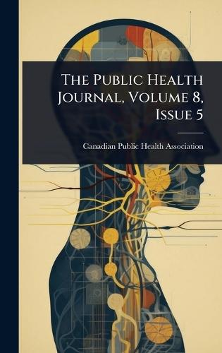 The Public Health Journal, Volume 8, Issue 5  by Canadian Public Health Association at Abbey's Bookshop, 