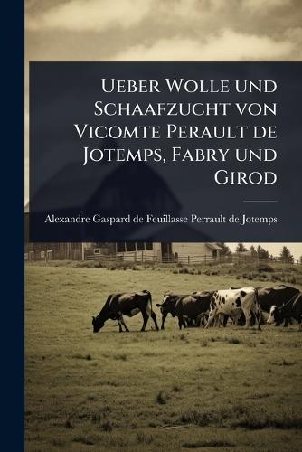 Ueber Wolle und Schaafzucht von Vicomte Perault de Jotemps, Fabry und Girod  by Alexandre Gaspard de Feuillasse Perra at Abbey's Bookshop, 