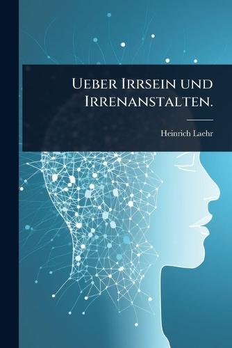 Ueber Irrsein und Irrenanstalten.  by Heinrich Laehr at Abbey's Bookshop, 