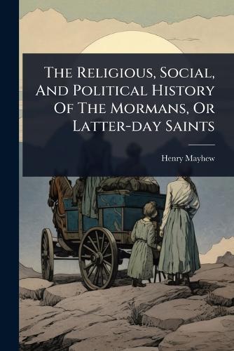 The Religious, Social, And Political History Of The Mormans, Or Latter-day Saints  by Henry Mayhew at Abbey's Bookshop, 