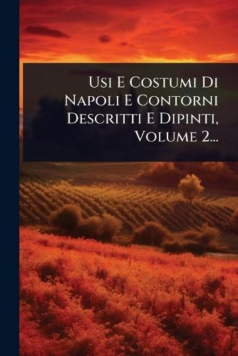 Usi E Costumi Di Napoli E Contorni Descritti E Dipinti, Volume 2...  by Anonymous at Abbey's Bookshop, 