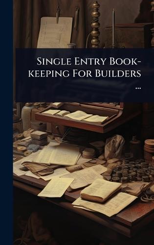 Single Entry Book-keeping For Builders ...  by Anonymous at Abbey's Bookshop, 