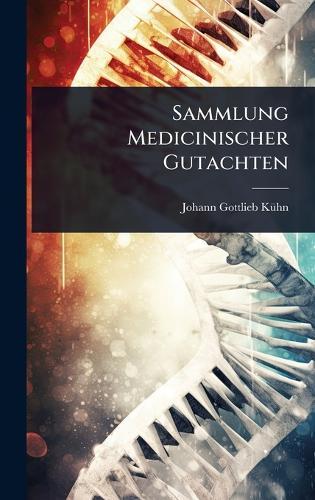 Sammlung Medicinischer Gutachten  by Johann Gottlieb Kã1/4hn at Abbey's Bookshop, 