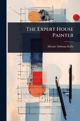 The Expert House Painter  by Albanis Ashmun Kelly at Abbey's Bookshop, 