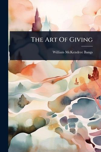The Art Of Giving  by William McKendree Bangs at Abbey's Bookshop, 