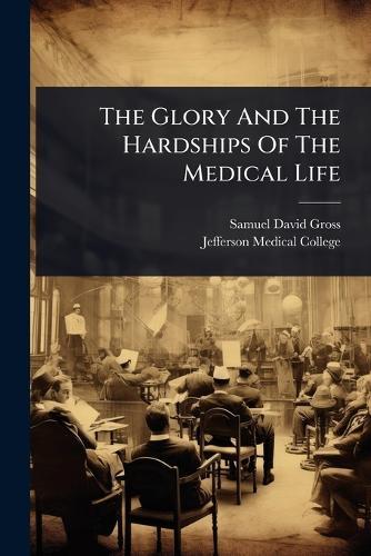 The Glory And The Hardships Of The Medical Life  by Samuel David Gross at Abbey's Bookshop, 