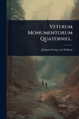 Veterum Monumentorum Quaternio...  by Johann Georg Von Eckhart at Abbey's Bookshop, 