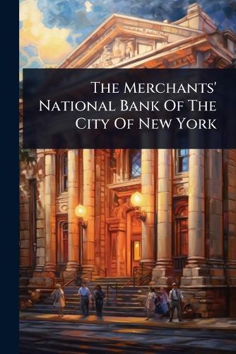 The Merchants' National Bank Of The City Of New York  by Anonymous at Abbey's Bookshop, 