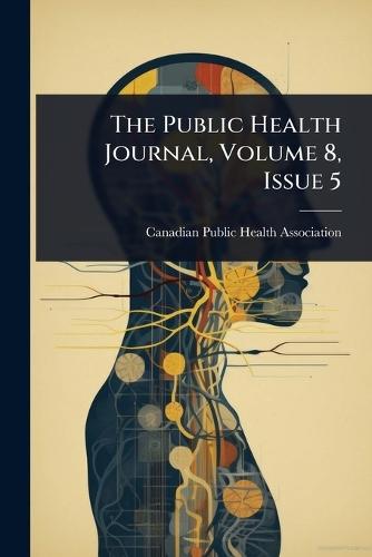 The Public Health Journal, Volume 8, Issue 5  by Canadian Public Health Association at Abbey's Bookshop, 