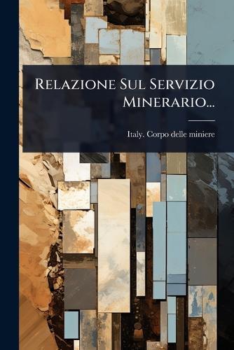 Relazione Sul Servizio Minerario...  by Italy Corpo Delle Miniere at Abbey's Bookshop, 
