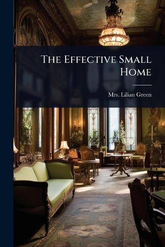 The Effective Small Home  by Mrs Lilian (Bayliss) Green at Abbey's Bookshop, 