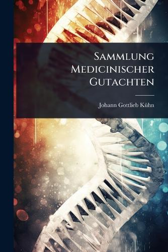 Sammlung Medicinischer Gutachten  by Johann Gottlieb Kã1/4hn at Abbey's Bookshop, 