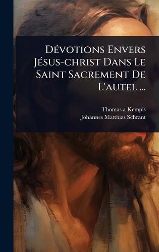 DÃ(c)votions Envers JÃ(c)sus-christ Dans Le Saint Sacrement De L'autel ...  by Thomas a Kempis at Abbey's Bookshop, 