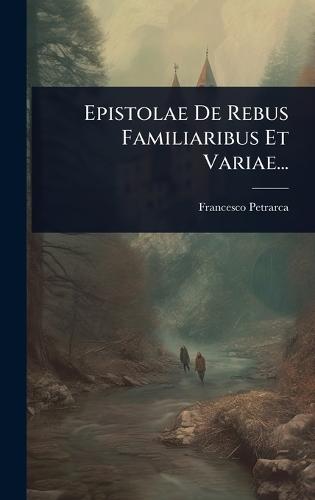 Epistolae De Rebus Familiaribus Et Variae...  by Francesco Petrarca at Abbey's Bookshop, 