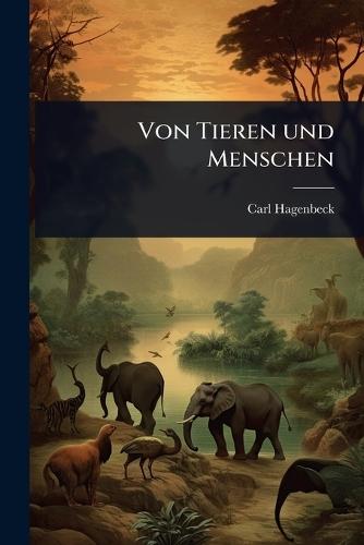 Von Tieren und Menschen  by Carl Hagenbeck at Abbey's Bookshop, 
