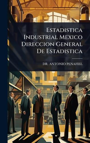 Estadistica Industrial Mexico Direccion General De Estadistica  by Dr Antonio Penafiel at Abbey's Bookshop, 