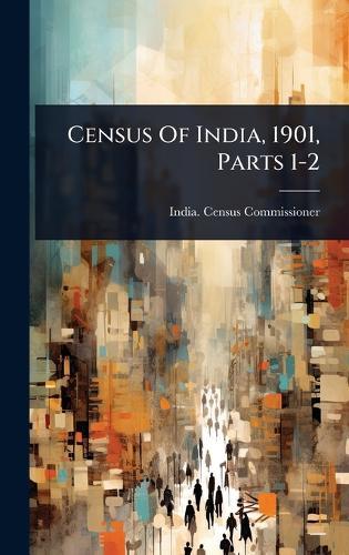 Census Of India, 1901, Parts 1-2  by India Census Commissioner at Abbey's Bookshop, 